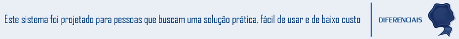 Diferencial | Este sistema foi projetado para pessoas que buscam uma solução prática, fácil de usar e de baixo custo